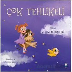 Çok Tehlikeli - Yasemen Ekmekci - Luna Çocuk Yayınları