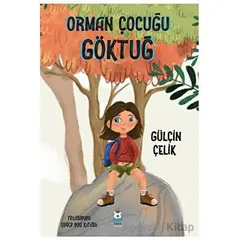 Orman Çocuğu Göktuğ - Gülçin Çelik - Luna Çocuk Yayınları
