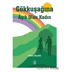 Gökkuşağına Aşık Olan Kadın - Kübra Özçelik - Luna Yayınları