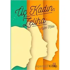 Üç Kadın: Zeliha - Ayşe Kale - Luna Yayınları