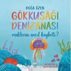 Gökkuşağı Denizanası Renklerini Nasıl Kaybetti? - Doğa Özen - Luna Yayınları