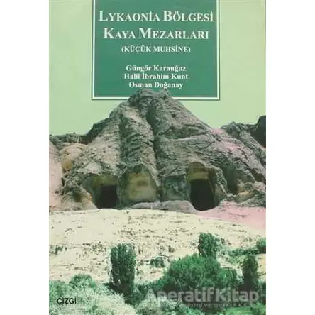 Lykaonia Bölgesi Kaya Mezarları - Osman Doğanay - Çizgi Kitabevi Yayınları