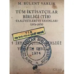 Tüm İktisatçılar Birliği (TİB) Faaliyetleri ve Yayınları - M. Bülent Varlık - Sosyal Tarih Yayınları