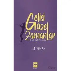 Gelişi Güzel Zamanlar - M. Tekin Er - Ötüken Neşriyat