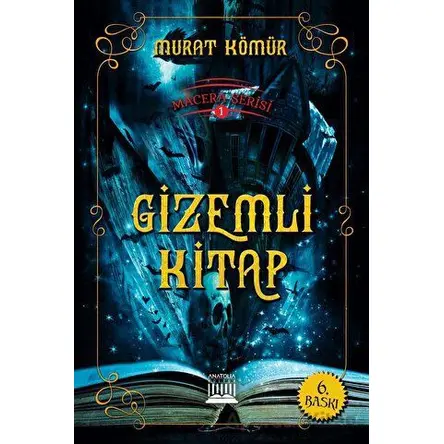 Macera Serisi 1 - Gizemli Kitap - Murat Kömür - Anatolia Kitap