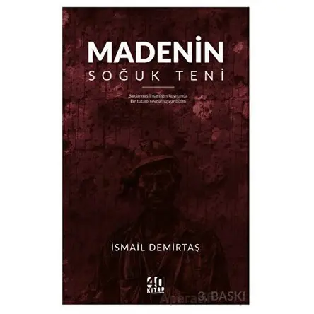 Madenin Soğuk Teni - İsmail Demirtaş - 40 Kitap