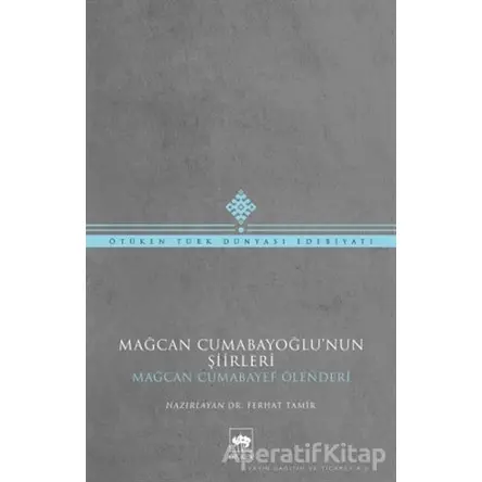 Mağcan Cumabayoğlunun Şiirleri - Mağcan Cumabay - Ötüken Neşriyat