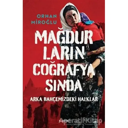 Mağdurların Coğrafyasında - Orhan Miroğlu - Kopernik Kitap