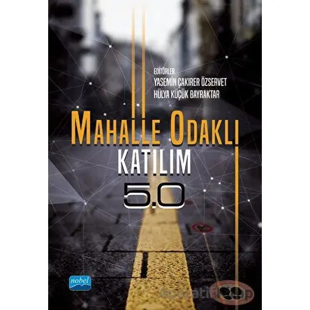 Mahalle Odaklı Katılım 5.0 - Yasemin Çakırer Özservet - Nobel Akademik Yayıncılık