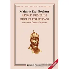 Aksak Demir’in Devlet Politikası - Mahmut Esat Bozkurt - Kaynak Yayınları