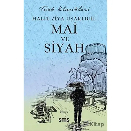 Mai ve Siyah - Halit Ziya Uşaklıgil - Sms Yayınları