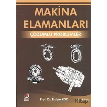 Makina Elemanları - Çözümlü Problemler - Erdem Koç - Adana Nobel Kitabevi