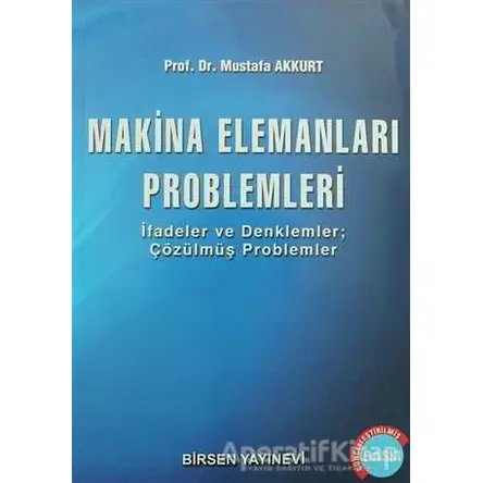 Makina Elemanları Problemleri - Mustafa Akkurt - Birsen Yayınevi