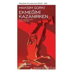 Ekmeğimi Kazanırken (Şömizli) - Maksim Gorki - İş Bankası Kültür Yayınları