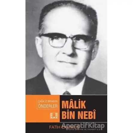 Malik Bin Nebi - Çağda İz Bırakan Önderler - Fatih Okumuş - İlke Yayıncılık