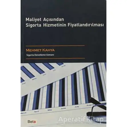 Maliyet Açısından Sigorta Hizmetinin Fiyatlandırılması - Mehmet Kahya - Beta Yayınevi