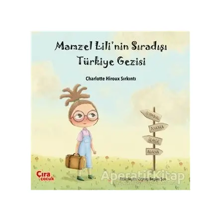 Mamzel Lili’nin Sıradışı Türkiye Gezisi - Charlotte Hiroux Sırkıntı - Çıra Çocuk Yayınları