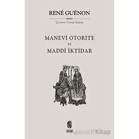 Manevi Otorite ve Maddi İktidar - Rene Guenon - İnsan Yayınları