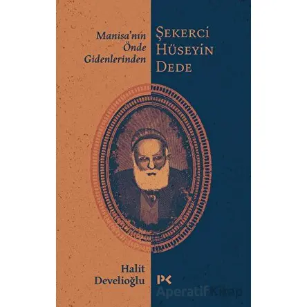 Manisanın Önde Gidenlerinden Şekerci Hüseyin Dede - Halit Develioğlu - Profil Kitap