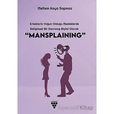 “Mansplaınıng” - Meltem Kaya Sapmaz - Urzeni Yayıncılık