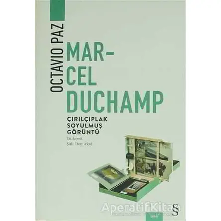 Marcel Duchamp: Çırılçıplak Soyulmuş Görüntü - Octavio Paz - Everest Yayınları