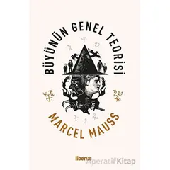 Büyünün Genel Teorisi - Marcel Mauss - Liberus Yayınları