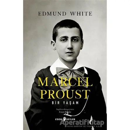 Marcel Proust: Bir Yaşam - Edmund White - Edebi Şeyler