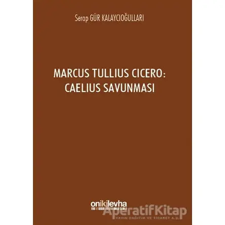 Marcus Tullius Cicero : Caelius Savunması - Serap Gür Kalaycıoğulları - On İki Levha Yayınları