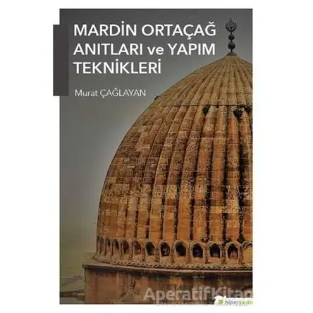 Mardin Ortaçağ Anıtları ve Yapım Teknikleri - Murat Çağlayan - Hiperlink Yayınları