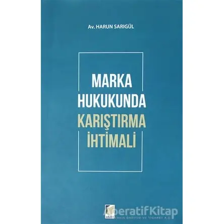 Marka Hukukunda Karıştırma İhtimali - Harun Sarıgül - Adalet Yayınevi