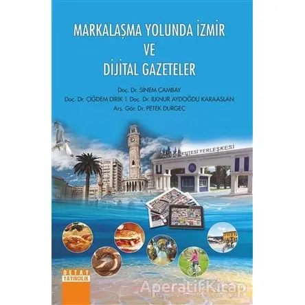 Markalaşma Yolunda İzmir ve Dijital Gazeteler - İlknur Aydoğdu Karaaslan - Detay Yayıncılık