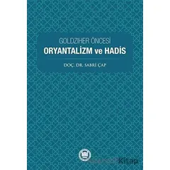 Goldziher Öncesi Oryantalizm ve Hadis - Sabri Çap - Marmara Üniversitesi İlahiyat Fakültesi Vakfı