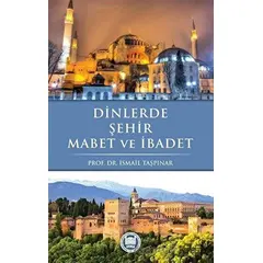 Dinlerde Şehir Mabet ve İbadet - İsmail Taşpınar - Marmara Üniversitesi İlahiyat Fakültesi Vakfı