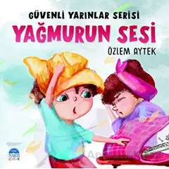 Güvenli Yarınlar Serisi Yağmurun Sesi - Özlem Aytek - Martı Çocuk Yayınları