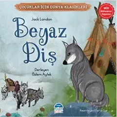 Çocuklar İçin Dünya Klasikleri – Beyaz Diş - Jack London - Martı Çocuk Yayınları