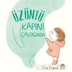 Üzüntü Kapını Çaldığında - Eva Eland - Martı Çocuk Yayınları