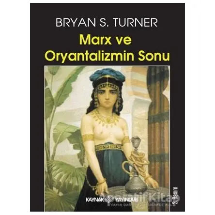 Marx ve Oryantalizmin Sonu - Bryan S. Turner - Kaynak Yayınları