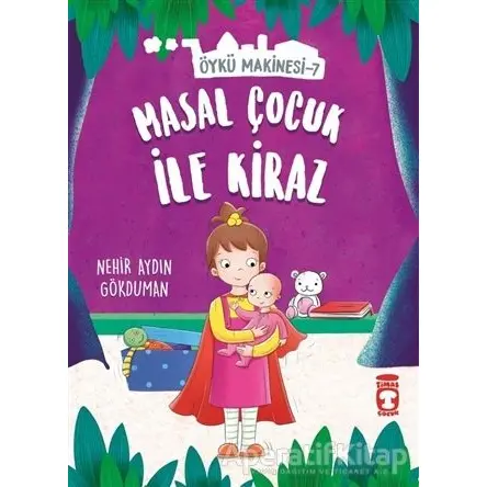 Masal Çocuk ile Kiraz - Öykü Makinesi 7 - Nehir Aydın Gökduman - Timaş Çocuk