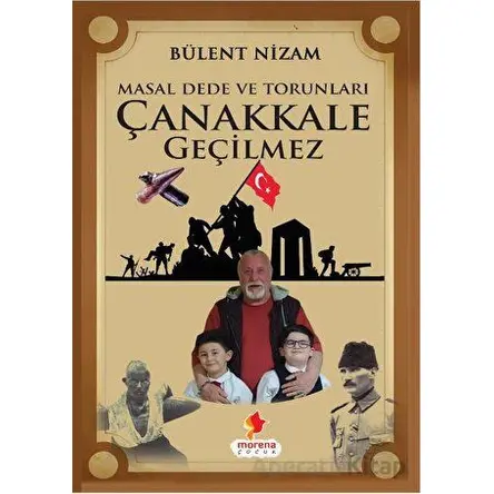 Masal Dede ve Torunları Çanakkale Geçilmez - Bülent Nizam - Morena Yayınevi