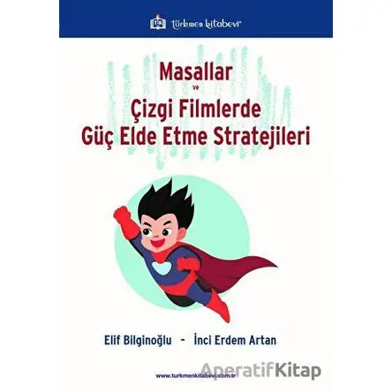 Masallar ve Çizgi Filmlerde Güç Elde Etme Stratejileri - Elif Bilginoğlu - Türkmen Kitabevi