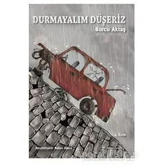 Durmayalım Düşeriz - Burcu Aktaş - Doğan Egmont Yayıncılık