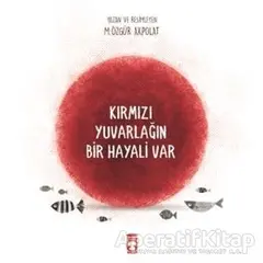 Kırmızı Yuvarlağın Bir Hayali Var - M. Özgür Akpolat - Timaş Çocuk