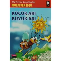 Küçük Arı Büyük Arı - Muzaffer İzgü - Bilgi Yayınevi