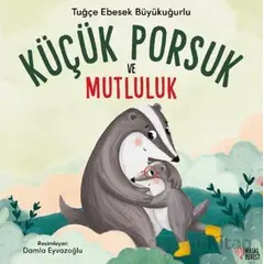 Küçük Porsuk ve Mutluluk - Tuğçe Ebesek Büyükuğurlu - Masalperest