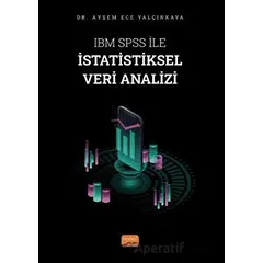 IBM SPSS ile İstatistiksel Veri Analizi - Ayşem Ece Yalçınkaya - Nobel Bilimsel Eserler