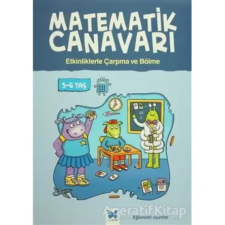 Matematik Canavarı - Etkinliklerle Çarpma ve Bölme 5-6 Yaş - Alison Oliver - Mavi Kelebek Yayınları