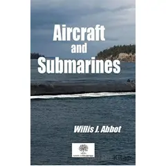 Aircraft and Submarines - Willis J. Abbot - Platanus Publishing