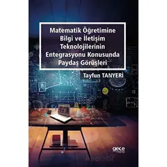 Matematik Öğretimine Bilgi ve İletişim Teknolojilerinin Entegrasyonu Konusunda Paydaş Görüşleri