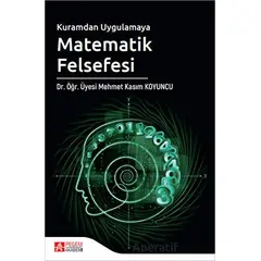 Kuramdan Uygulamaya Matematik Felsefesi - Mehmet Kasım Koyuncu - Pegem Akademi Yayıncılık