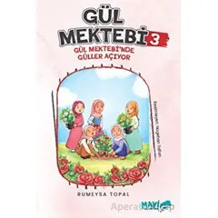 Gül Mektebi 3 - Gül Mektebinde Güller Açıyor - Rümeysa Topal - Mavi Uçurtma Yayınları